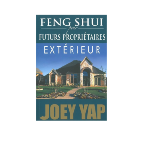 FENGSHUI POUR FUTURS PROPRIÉTAIRES - EXTÉRIEUR (JOEY YAP)
