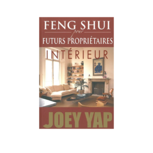 FENGSHUI POUR FUTURS PROPRIÉTAIRES - INTÉRIEUR (JOEY YAP)